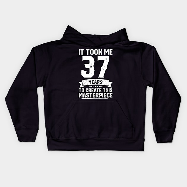 It Took Me 37 Years To Create This Masterpiece Kids Hoodie by ClarkAguilarStore